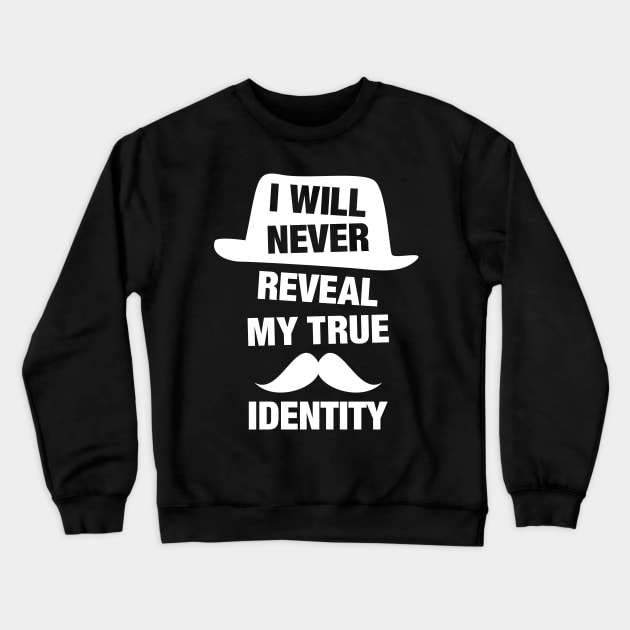 I Will Never Reveal My True Identity Funny Spy Design Crewneck Sweatshirt by fizzyllama